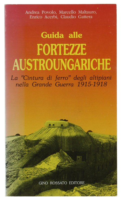 GUIDA ALLE FORTEZZE AUSTROUNGARICHE. La "Cintura di ferro" degli altipiani …