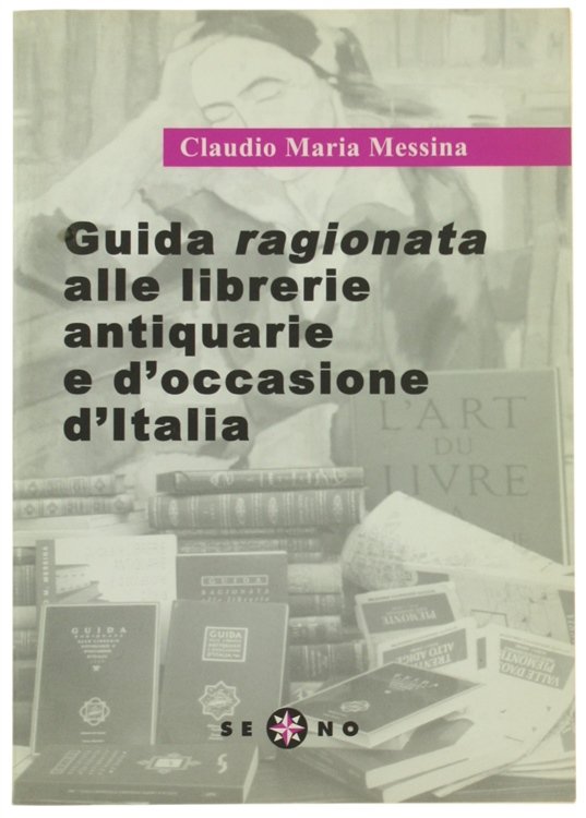 GUIDA RAGIONATA ALLE LIBRERIE ANTIQUARIE E D'OCCASIONE D'ITALIA 2000.