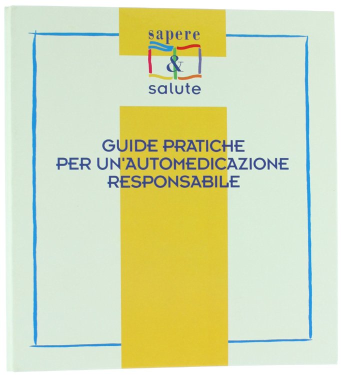 GUIDE PRATICHE PER UN'AUTOMEDICAZIONE RESPONSABILE.