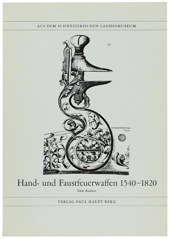 HAND- UND FAUSTFEUERWAFFEN 1540-1820. Eine Auslese. Mit 22 Bildtafeln.