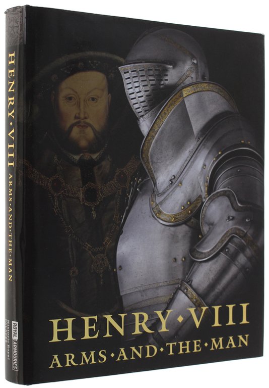 HENRY VIII - ARMS AND THE MAN 1509 - 2009.