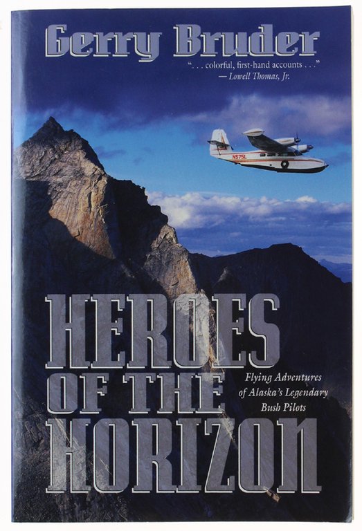 HEROES OF THE HORIZON. Flying Adventures of Alaska's Legendary Bush …