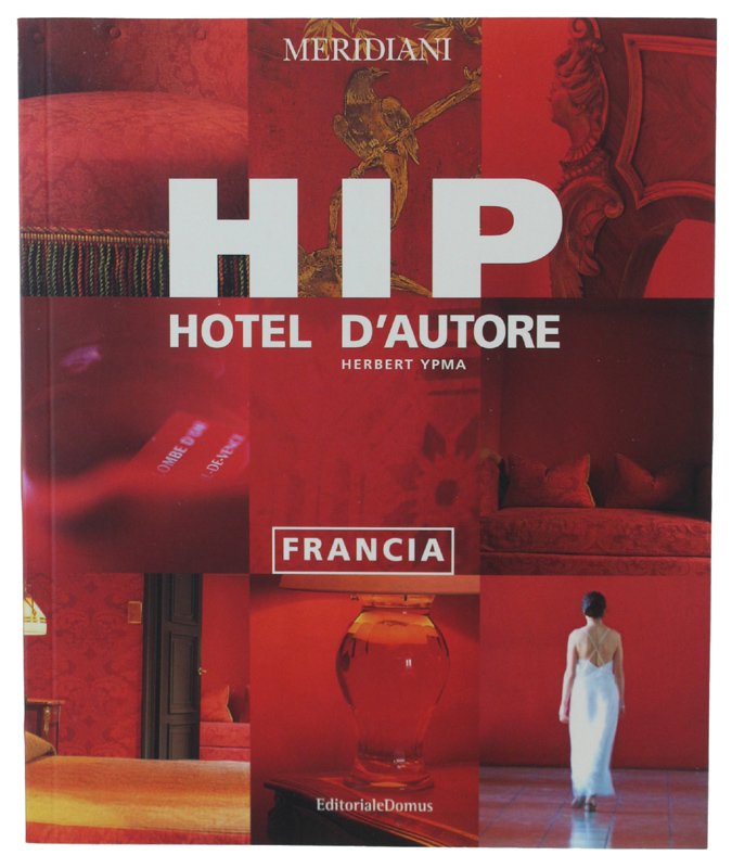HIP - HOTEL D'AUTORE: FRANCIA [come nuovo]
