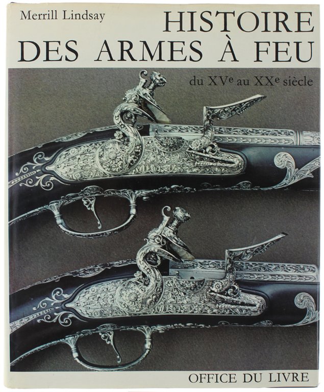 HISTOIRE DES ARMES A FEU DU XV AU XX SIECLE.