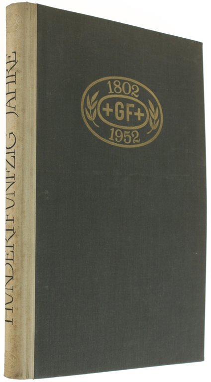 HUNDERTFUNFZIG JAHRE GEORG FISCHER WERKE 1802/1952.