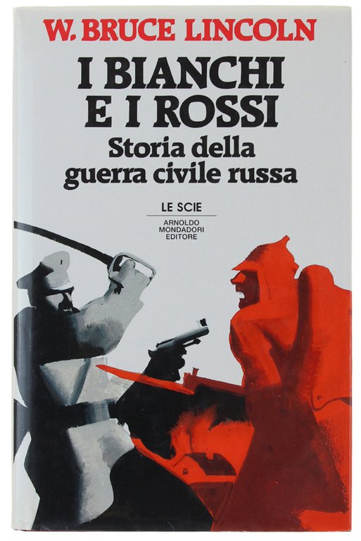 I BIANCHI E I ROSSI. Storia della guerra civile russa.