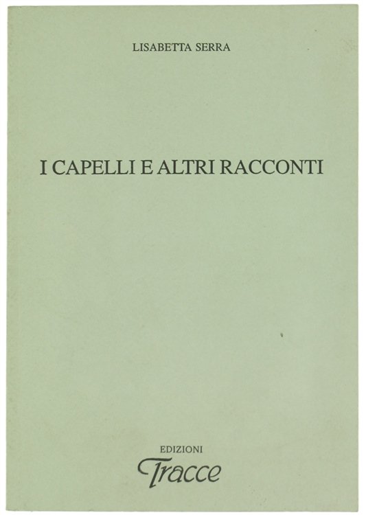 I CAPELLI E ALTRI RACCONTI.