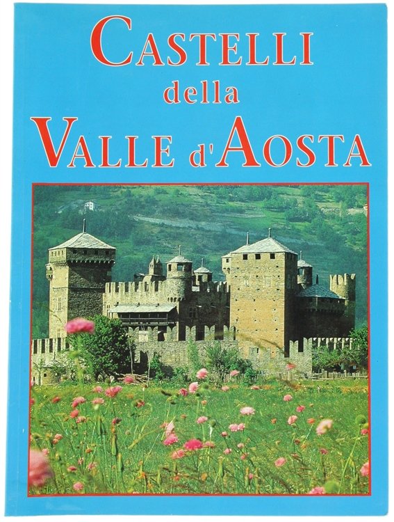 I CASTELLI DELLA VALLE D'AOSTA.