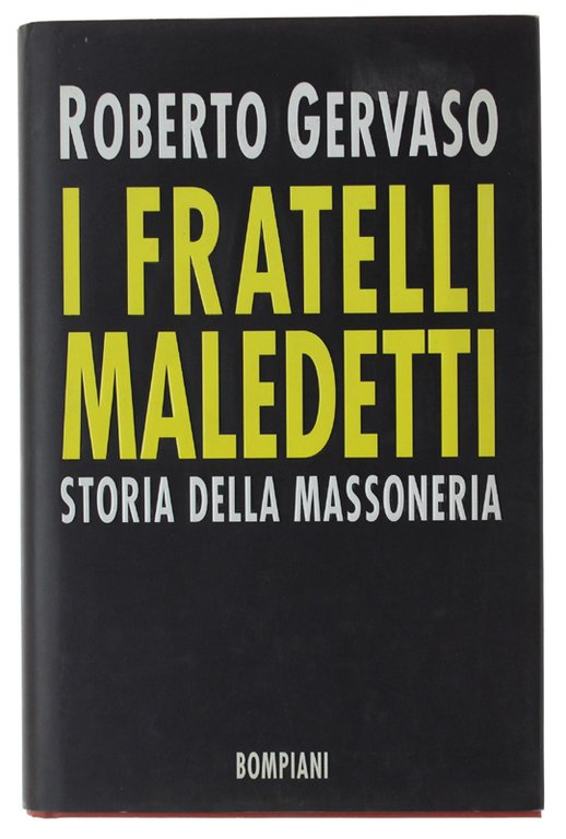 I FRATELLI MALEDETTI. Storia della massoneria.