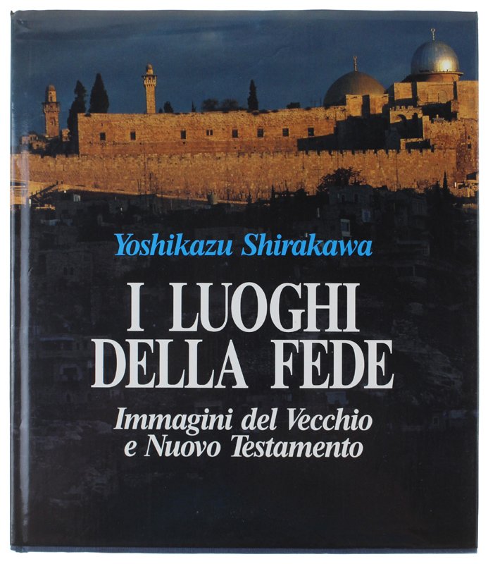 I LUOGHI DELLA FEDE. Immagini del Vecchio e Nuovo Testamento.