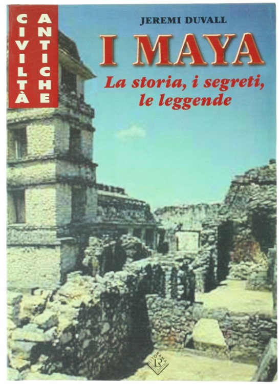 I MAYA. La storia, i segreti, le leggende.