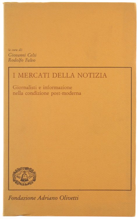 I MERCATI DELLA NOTIZIA. Giornalisti e informazione nella condizione post-moderna.