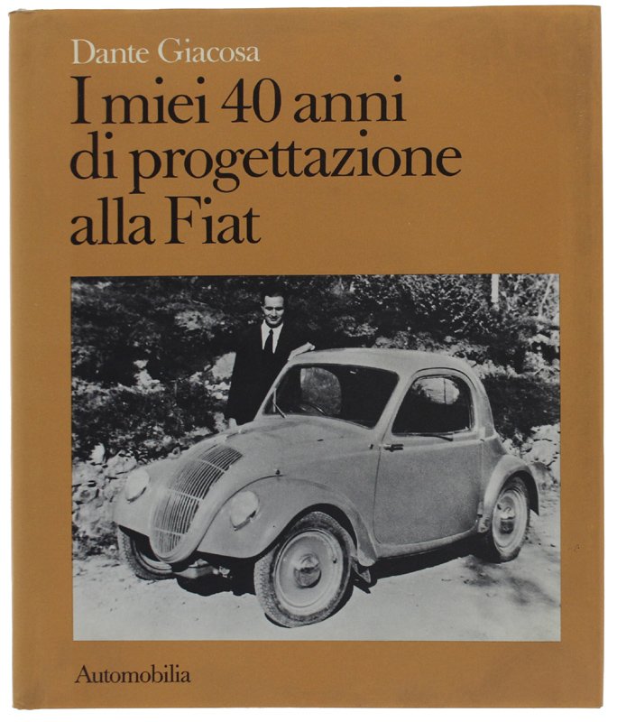 I MIEI 40 ANNI DI PROGETTAZIONE ALLA FIAT [1a edizione, …