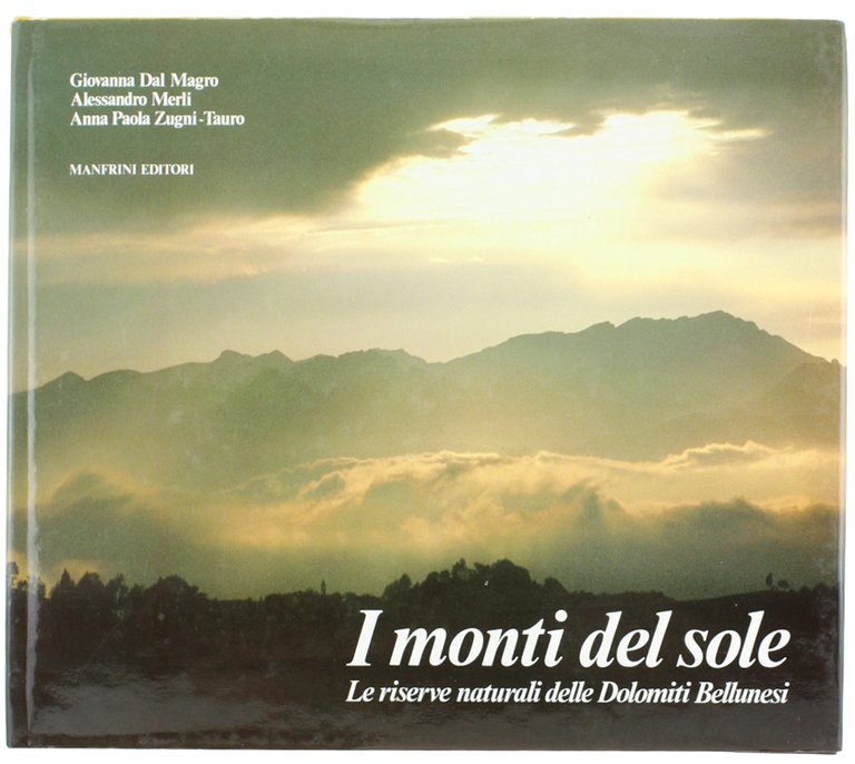 I MONTI DEL SOLE. Le riserve naturali delle Dolomiti Bellunesi.
