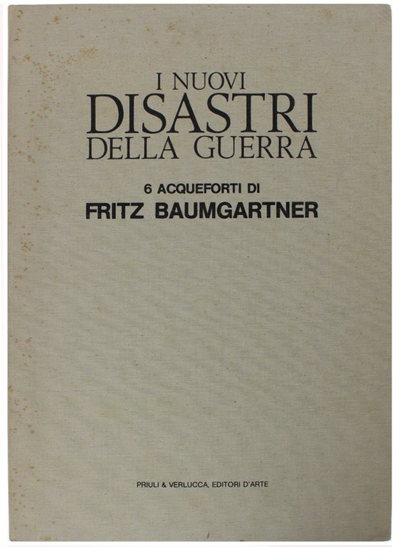 I NUOVI DISASTRI DELLA GUERRA. 6 acqueforti di Fritz Baumgartner.