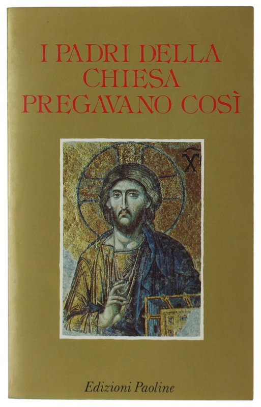 I PADRI DELLA CHIESA PREGAVANO COSI'