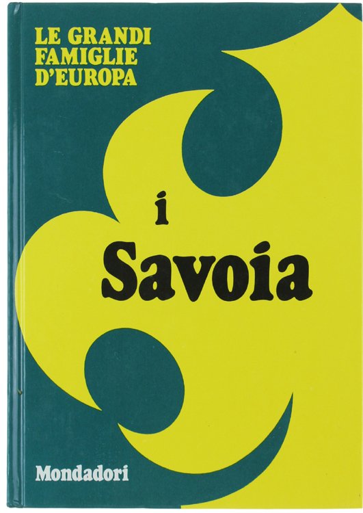 I SAVOIA. Le grandi Famiglie d'Europa [COME NUOVO]