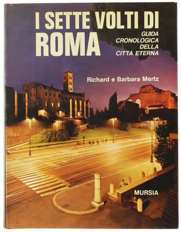 I SETTE VOLTI DI ROMA. Guida cronologica della Città Eterna.