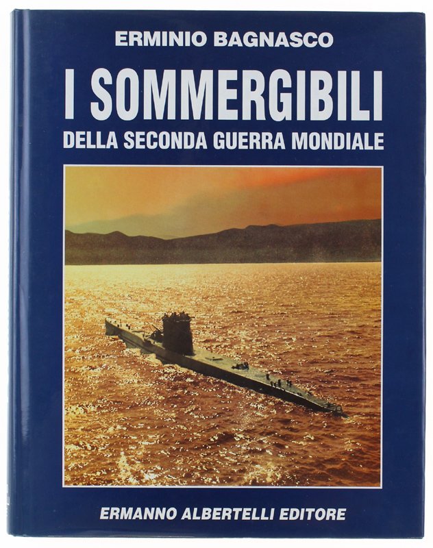 I SOMMERGIBILI DELLA SECONDA GUERRA MONDIALE