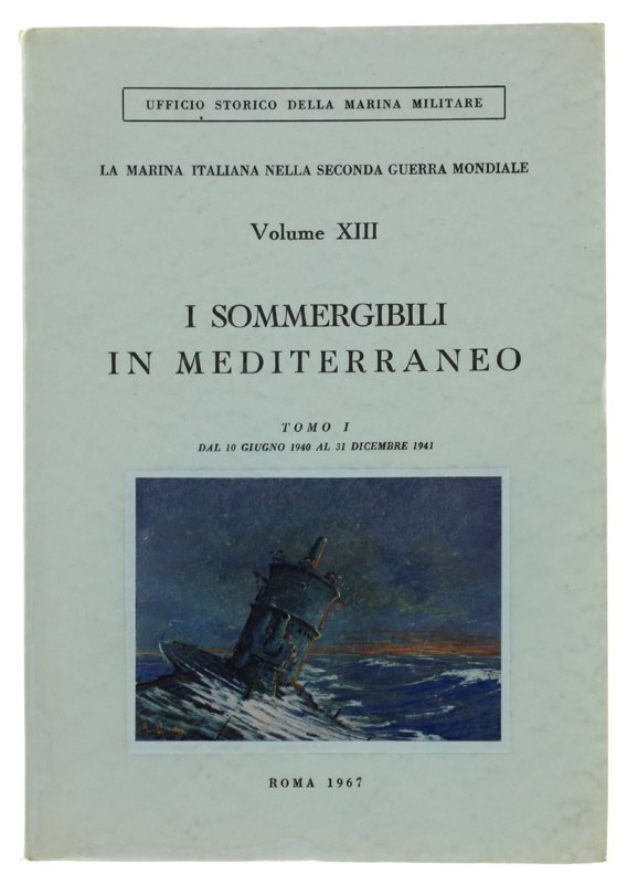 I SOMMERGIBILI IN MEDITERRANEO. Tomo I: Dal 10 giugno 1940 …