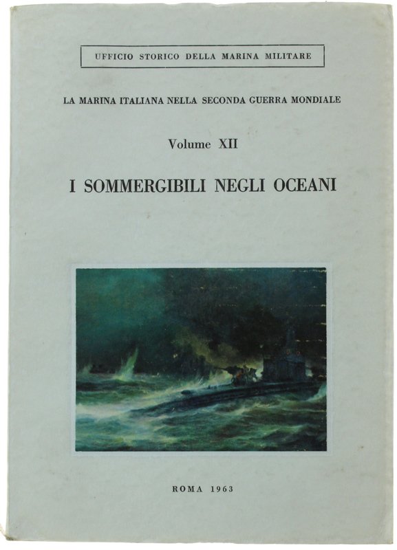 I SOMMERGIBILI NEGLI OCEANI. La marina italiana nella seconda guerra …