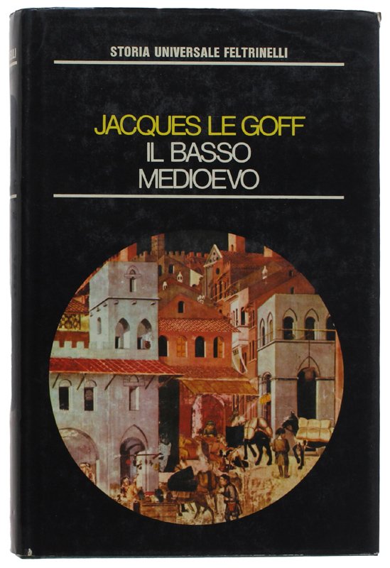 IL BASSO MEDIOEVO. Storia Universale Feltrinelli - Volume 11.