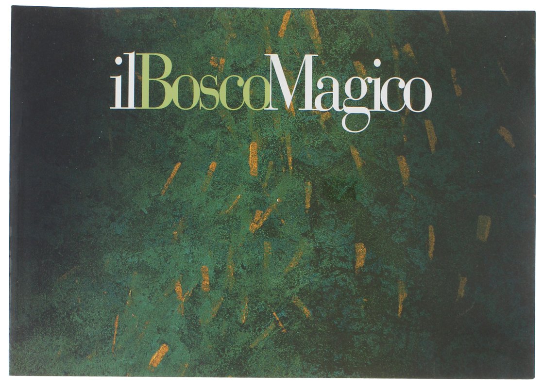 IL BOSCO MAGICO. A cura di Chicca Morone e Marzio …