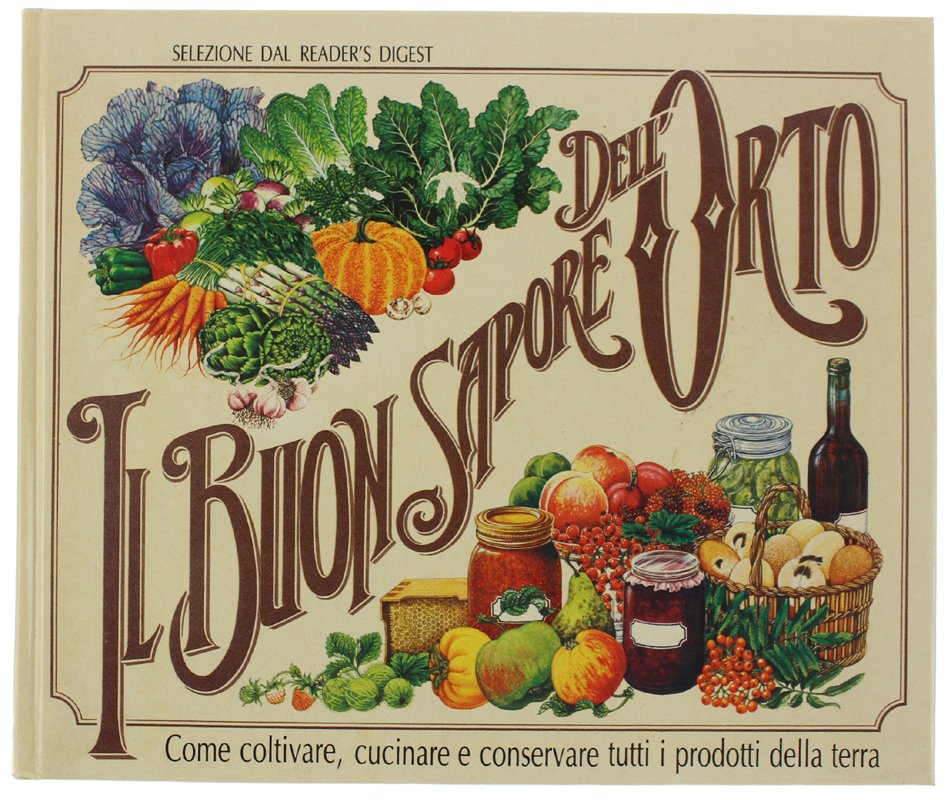 IL BUON SAPORE DELL'ORTO. Come coltivare, cucinare e conservare tutti …