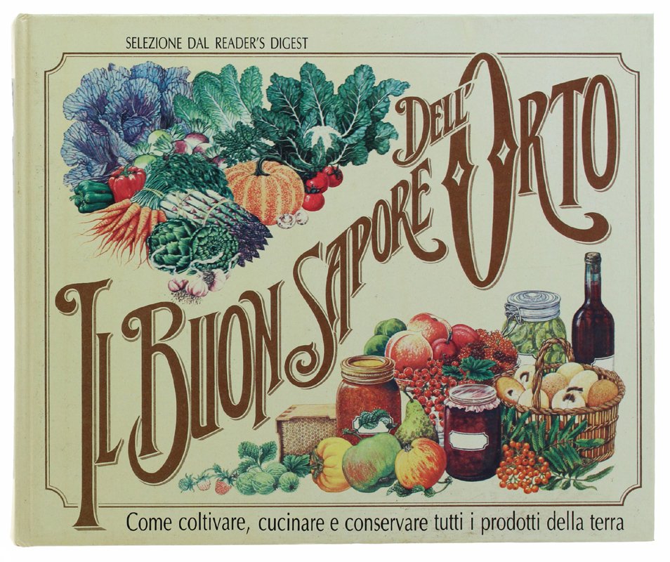 IL BUON SAPORE DELL'ORTO. Come coltivare, cucinare e conservare tutti … | Immagine principale