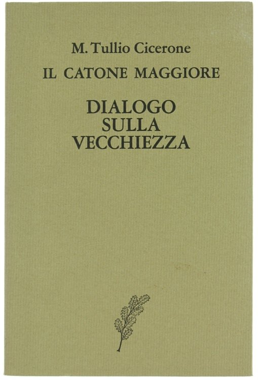 IL CATONE MAGGIORE - DIALOGO SULLA VECCHIEZZA.