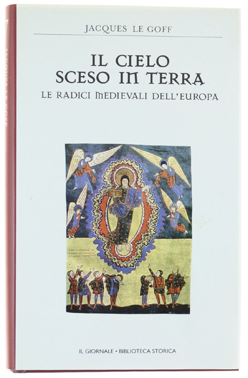 IL CIELO SCESO IN TERRA. Le radici medievali dell'Europa. [come nuovo]