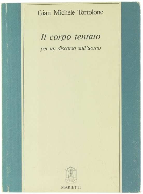 IL CORPO TENTATO. Per un discorso sull'uomo [1a edizione, con …