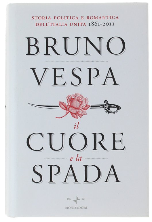 IL CUORE E LA SPADA. Storia politica e romantica dell'Italia …