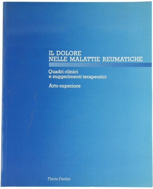 IL DOLORE NELLE MALATTIE REUMATICHE. Quadri clinici e suggerimenti terapeutici. …