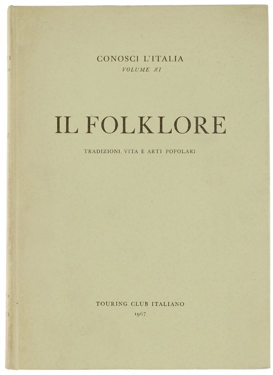 IL FOLKLORE. Tradizioni, vita e arti popolari. Conosci l'Italia, Volume …