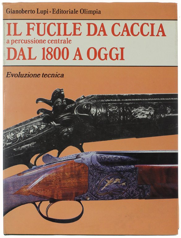 IL FUCILE DA CACCIA A PERCUSSIONE CENTRALE. Volume primo.