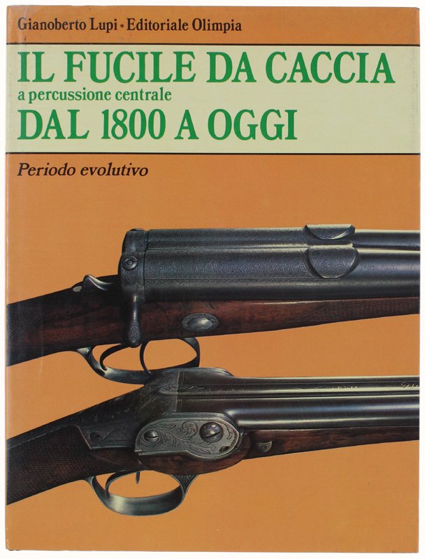 IL FUCILE DA CACCIA A PERCUSSIONE CENTRALE. Volume secondo.