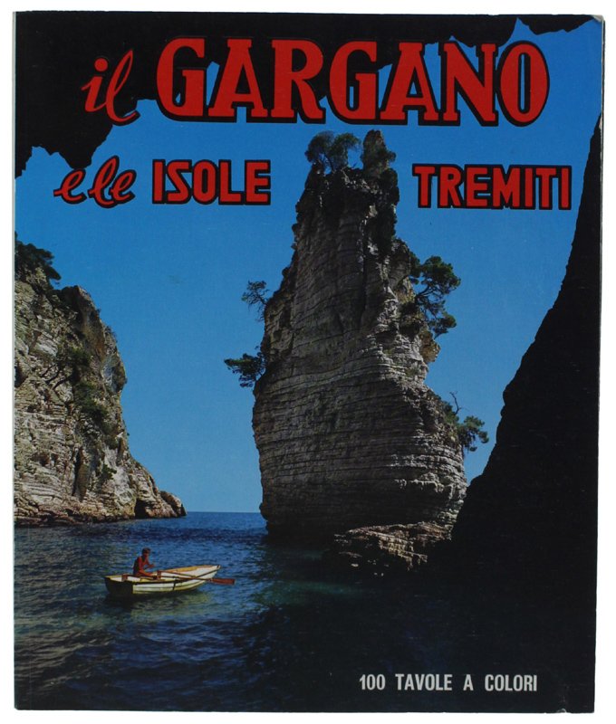 IL GARGANO E LE ISOLE TREMITI. 100 tavole a colori …