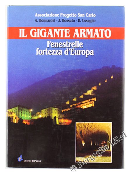 IL GIGANTE ARMATO. Fenestrelle fortezza d'Europa [come nuovo]