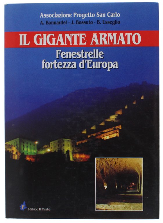 IL GIGANTE ARMATO. Fenestrelle fortezza d'Europa [come nuovo]