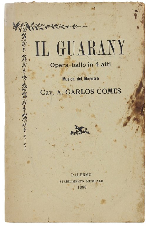 IL GUARANY. Opera ballo in 4 atti. LIBRETTO D'OPERA.