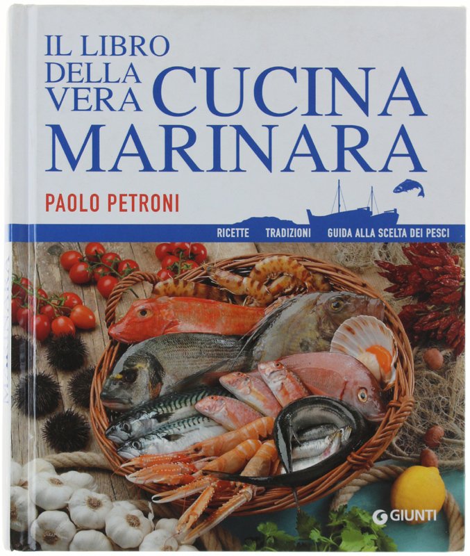IL LIBRO DELLA VERA CUCINA MARINARA. Ricette, tradizioni, guida alla …