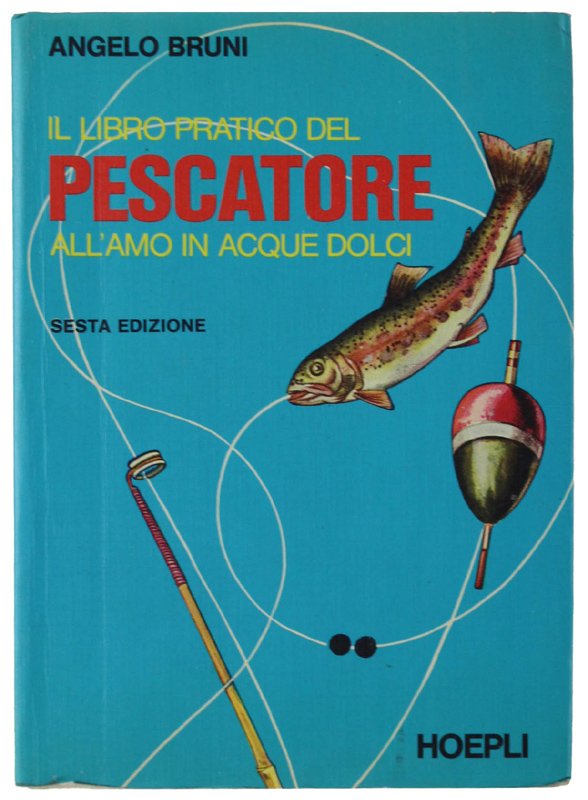 IL LIBRO PRATICO DEL PESCATORE ALL'AMO IN ACQUE DOLCI - …