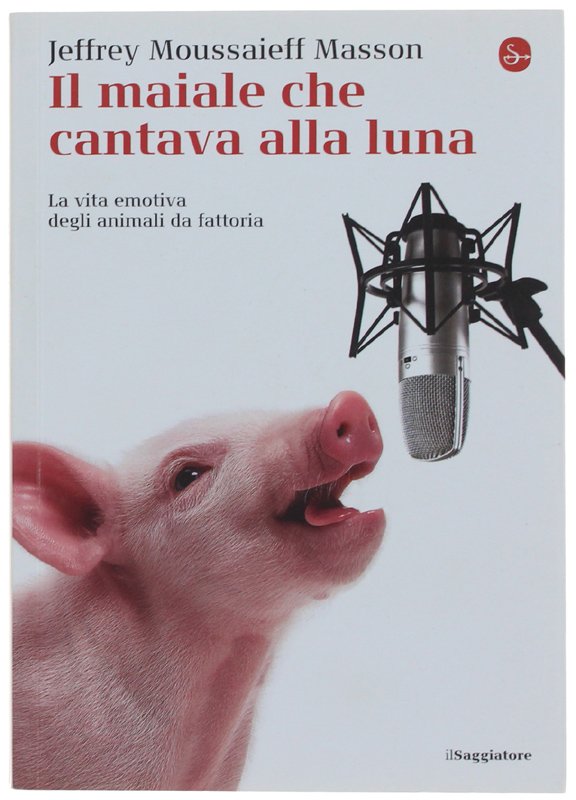 IL MAIALE CHE CANTAVA ALLA LUNA. La vita emotiva degli …
