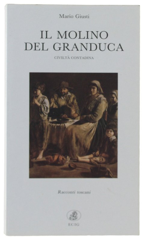 IL MOLINO DEL GRANDUCA. Civiltà contadina - Racconti toscani