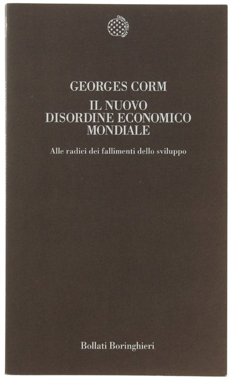 IL NUOVO DISORDINE ECONOMICO MONDIALE. Alle radici dei fallimenti dello …