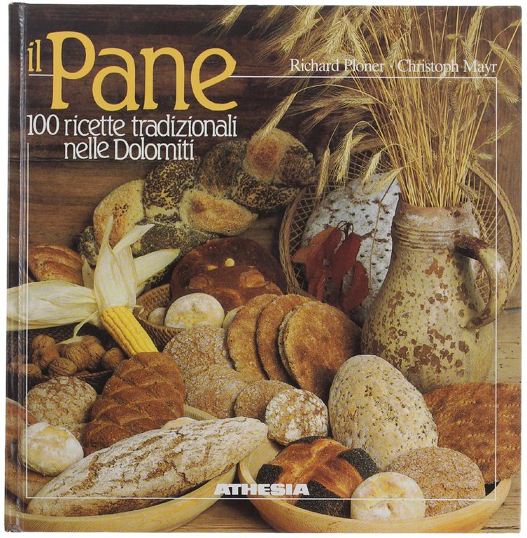 IL PANE. 100 RICETTE TRADIZIONALI NELLE DOLOMITI.