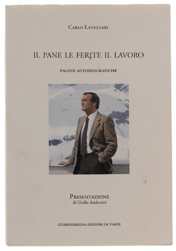 IL PANE LE FERITE IL LAVORO : Pagine autobiografiche