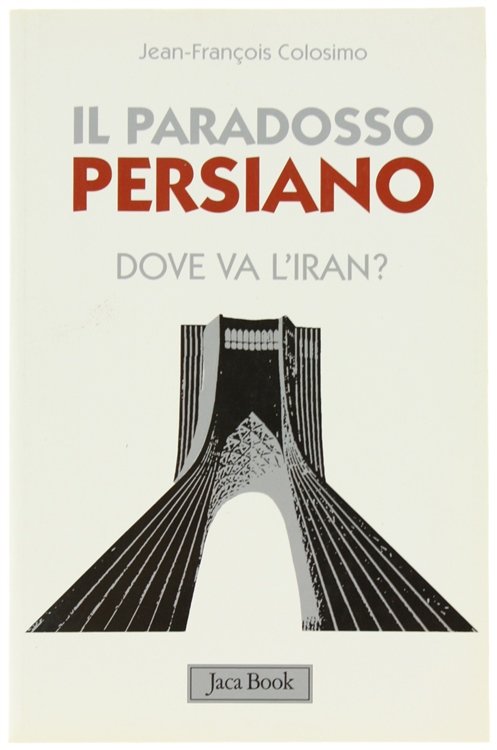 IL PARADOSSO PERSIANO. Dove va l'Iran?