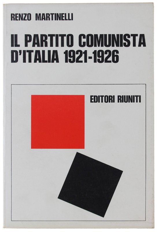 IL PARTITO COMUNISTA D'ITALIA 1921-1926. Politica e organizzazione [come nuovo]